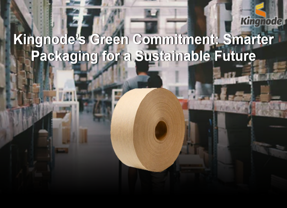 Kingnode’s Green Commitment: Smarter Packaging for a Sustainable Future
